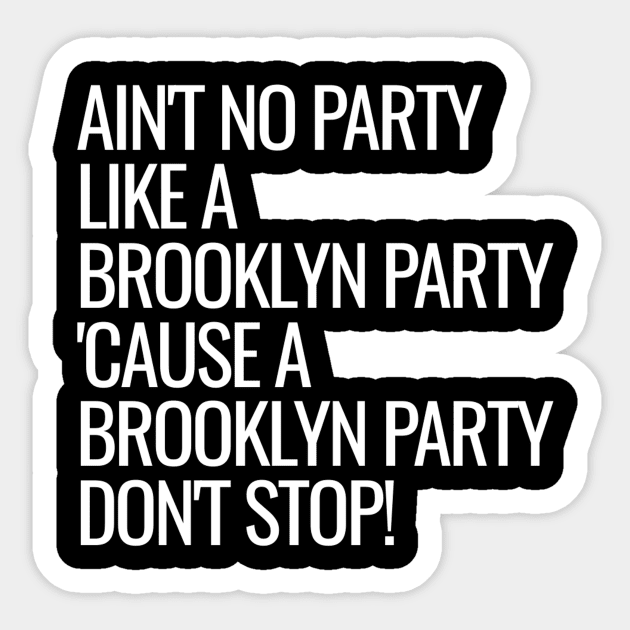 Ain't No Party Like A Brooklyn Party Sticker by Madajae Designs